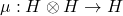 \mu: H \otimes H \to H