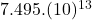 7.495.(10)^{13}