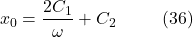 \[x_0 = \frac{2C_1}{\omega} + C_2 \hspace{10mm} \text{(36)}\]