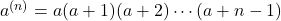 a^{(n)}=a(a+1)(a+2)\cdots(a+n-1)
