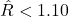 \hat{R} < 1.10