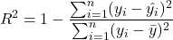 \[R^2=1-\frac{\sum_{i=1}^{n}(y_i-\hat{y_i})^2}{\sum_{i=1}^{n}(y_i-\bar{y})^2}\]