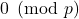 0 \pmod p