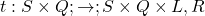 t: S \times Q ; \to ; S \times Q \times {L,R}