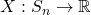 X: S_n \rightarrow \mathbb{R}