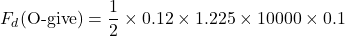 \[F_d (\text{O-give}) = \frac{1}{2} \times 0.12 \times 1.225 \times 10000 \times 0.1\]