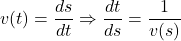 \[v(t) = \frac{ds}{dt} \Rightarrow \frac{dt}{ds} = \frac{1}{v(s)}\]