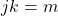 j k=m