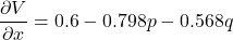 \[\frac{\partial V}{\partial x} = 0.6 - 0.798p - 0.568q\]