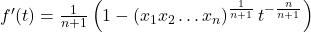 f'(t) = \frac{1}{n+1} \left(1 - \left(x_1 x_2 \ldots x_n\right)^{\frac{1}{n+1}} t^{-\frac{n}{n+1}}\right)
