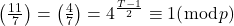 \left(\frac{11}{7}\right)=\left(\frac{4}{7}\right)=4^{\frac{T-1}{2}} \equiv 1(\bmod p)