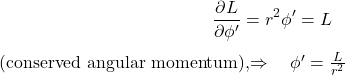 \begin{equation*}\quad\frac{\partial L}{\partial \phi'}= r^{2} \phi' = L \;\; \text{(conserved angular momentum)},\Rightarrow \quad \phi' = \frac{L}{r^{2}}\end{equation*}