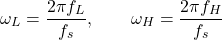 \[\omega_L = \frac{2\pi f_L}{f_s}, \qquad \omega_H = \frac{2\pi f_H}{f_s}\]