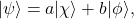 \[\label{eq:1}|\psi\rangle=a|\chi\rangle+b|\phi\rangle,\]
