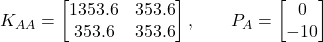 K_{AA} =\begin{bmatrix}1353.6 & 353.6 \\353.6 & 353.6\end{bmatrix},\qquad P_{A} =\begin{bmatrix}0 \\-10\end{bmatrix}