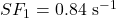 SF_1 = 0.84~\text{s}^{-1}
