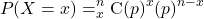 \begin{equation*}P(X=x) = _{x}^{n}\textrm{C} (p)^{x} (p)^{n-x}\end{equation*}