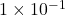 1 \times 10^{-1}