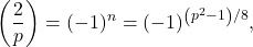 \[\left(\frac{2}{p}\right)=(-1)^n=(-1)^{\left(p^2-1\right) / 8},\]