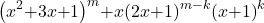 \[{\left(x^2\mathrm{+}3x\mathrm{+}1\right)}^m\mathrm{+}x{\left(2x\mathrm{+}1\right)}^{m\mathrm{-}k}{\left(x\mathrm{+}1\right)}^k\]