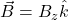 \vec{B} = B_z \hat{k}