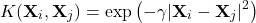 \[K(\mathbf{X}_i, \mathbf{X}_j) = \exp\left( -\gamma |\mathbf{X}_i - \mathbf{X}_j|^2 \right)\]