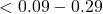 <0.09 - 0.29