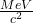 \frac{MeV}{c^{2}}