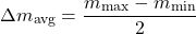 \[\Delta m_{\text{avg}} = \frac{m_{\max} - m_{\min}}{2}\]