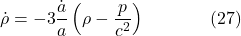 \[\dot{\rho}=-3 \frac{\dot{a}}{a}\left(\rho-\frac{p}{c^2}\right) \hspace{40pt} \text{(27)}\]