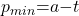 p_{min}\mathrm{=}a\mathrm{-}t
