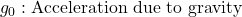 \ g_0 & : \text{Acceleration due to gravity}