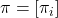 \pi = [\pi_i]