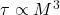 \tau \propto M^{3}