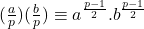 (\frac{a}{p})(\frac{b}{p}) \equiv a^{\frac{p-1}{2}}. b^{\frac{p-1}{2}}