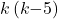 k\left(k\mathrm{-}5\right)