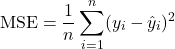 \[ \text{MSE} = \frac{1}{n} \sum_{i=1}^{n} (y_i - \hat{y}_i)^2 \]
