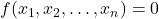 f(x_1, x_2, \ldots, x_n) = 0