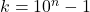 k = 10^n-1