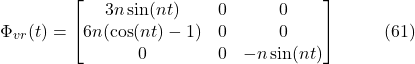 \[\Phi_{vr}(t) =\begin{bmatrix}3n \sin(nt) & 0 & 0 \\6n(\cos(nt) - 1) & 0 & 0 \\0 & 0 & -n \sin(nt)\end{bmatrix}\hspace{10mm} \text{(61)}\]