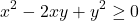 \[x^2 - 2xy + y^2 \geq 0\]