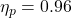 \eta_p = 0.96