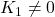 K_1 \neq 0