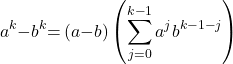\[a^k\mathrm{-}b^k\mathrm{=}\left(a\mathrm{-}b\right)\left(\sum^{k\mathrm{-}1}_{j\mathrm{=}0}{a^j}b^{k\mathrm{-}1\mathrm{-}j}\right)\]