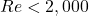 Re < 2,000