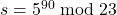 s = 5^{90} \bmod 23