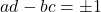 ad - bc = \pm 1