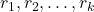 r_1,r_2,…,r_k