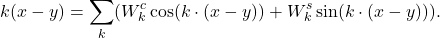 \begin{eqnarray*}  k(x-y)=\sum_k(W^{c}_{k} \cos (k \cdot (x-y)) + W^{s}_{k} \sin(k \cdot (x-y))).\end{eqnarray*}