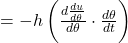 = -h\left(\frac{\mathbbm{d}\frac{\mathbbm{d}u}{\mathbbm{d}\theta}}{\mathbbm{d}\theta} \cdot \frac{\mathbbm{d}\theta}{\mathbbm{d}t} \right)